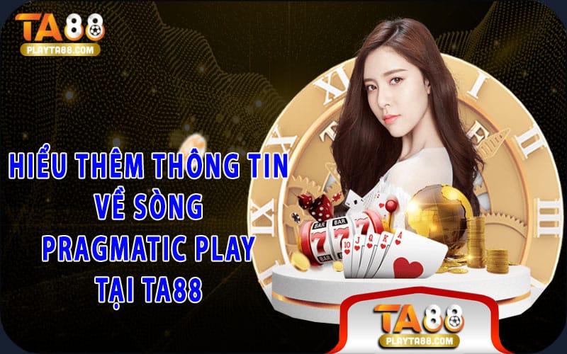 Hiểu thêm thông tin về sòng Pragmatic Play