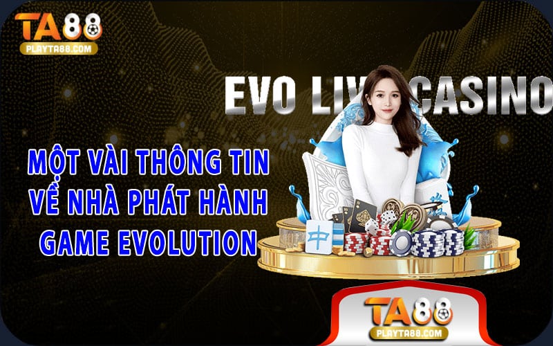 Một vài thông tin về nhà phát hành game Evolution