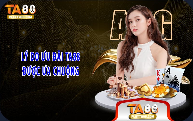 2-ly-do-uu-dai-ta88-duoc-ua-chuong