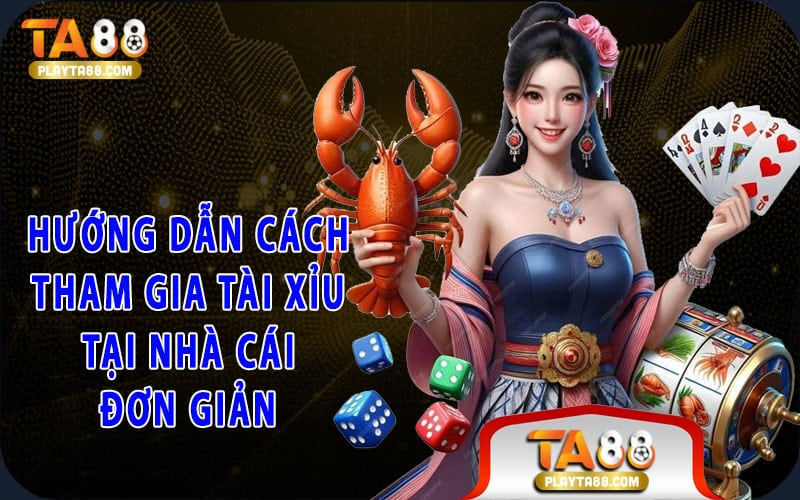 3-huong-dan-cach-tham-gia-tai-xiu-tai-nha-cai-don-gian