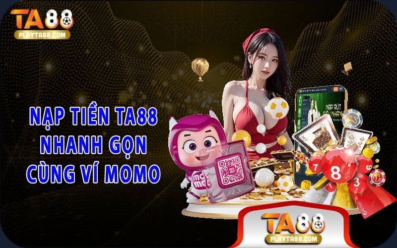 3-nap-tien-ta88-nhanh-gon-cung-vi-momo