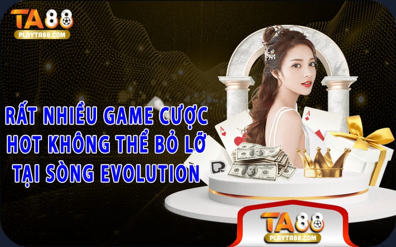 Rất nhiều game cược hot không thể bỏ lỡ tại sòng Evolution