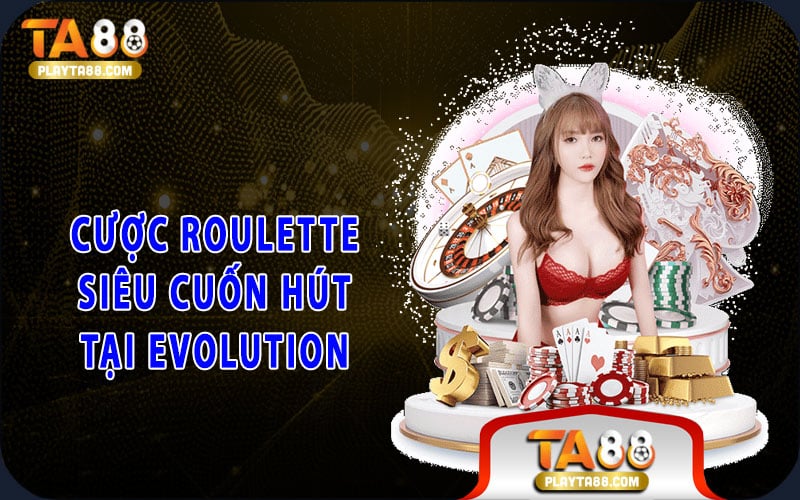 Cược Roulette siêu cuốn hút tại Evolution