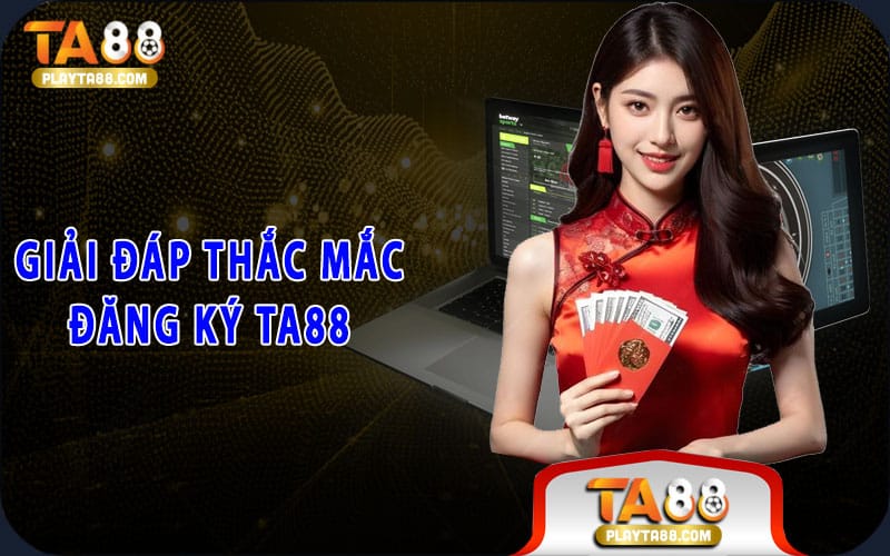 4-giai-dap-thac-mac-dang-ky-ta88